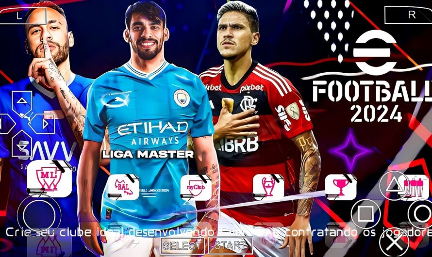 EFOOTBALL PES 2024 PPSSPP COM BRASILEIRÃO e EUROPEUS ELENCOS ATUALIZADOS NOVAS FACES CLUBES SAUDITAS