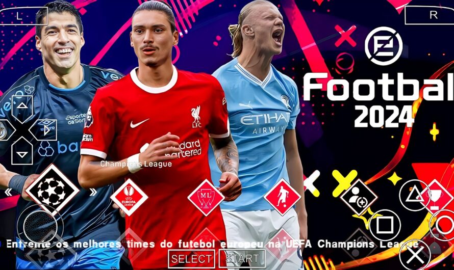 EFOOTBALL PES 2024 PPSSPP PATCH COM EUROPEUS e BRASILEIRÃO NOVAS FACES ELENCOS ATUALIZADOS + KITS 24