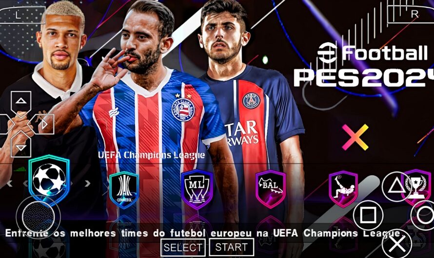 EFOOTBALL 2024 PPSSPP COM BRASILEIRÃO A e B NOVAS TRANSFERÊNCIAS e EUROPEUS PATCH ATUALIZADOS