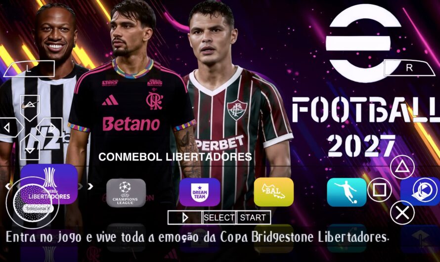 EFOOTBALL PES 2027 PPSSPP PATCH COM BRASILEIRÃO A B C e D NOVAS FACES 4K REALISTAS ELENCOS ATUALIZADOS + KITS 26/27